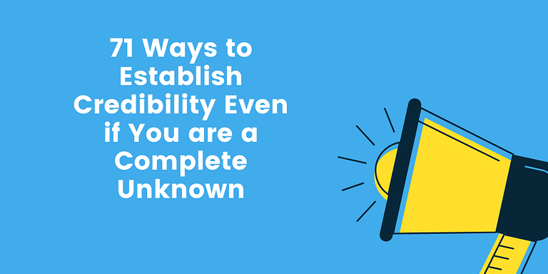 71 Ways to Establish Credibility Even if You are a Complete Unknown ...